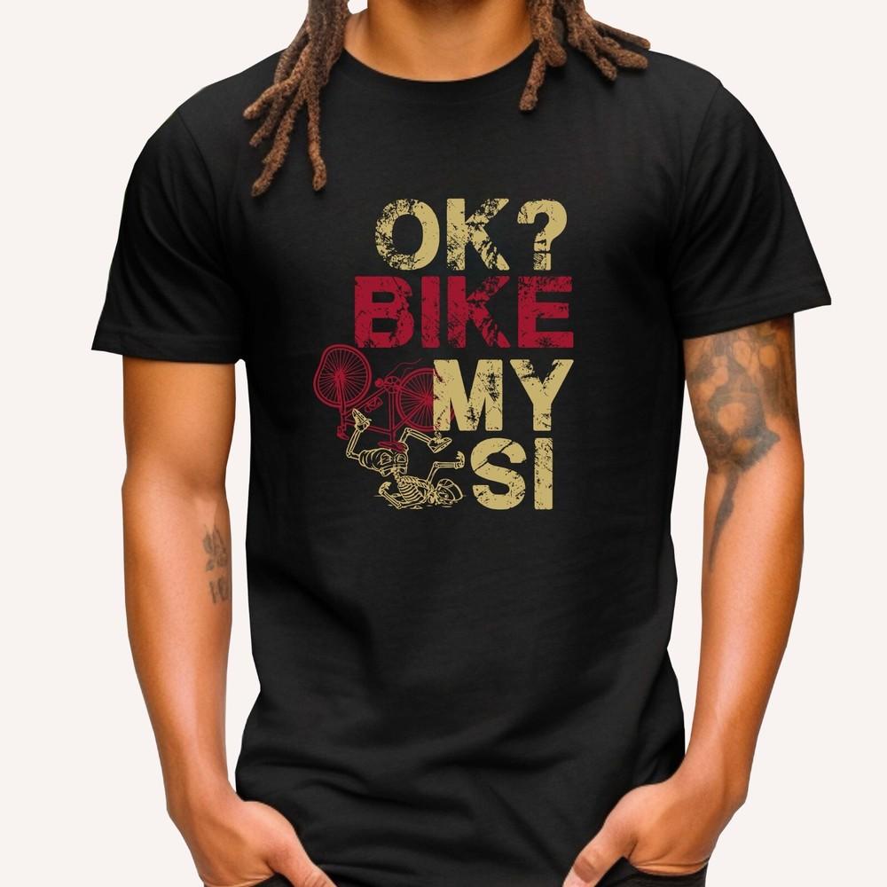 

Funny Cycling T-shirt Cyclist Is My Bike OK Joke Tee Retro Bicycle Lovers Gift 4XL
