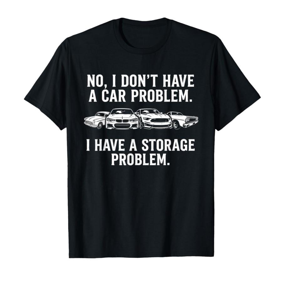 

I Dont Have a Car Problem I Have a Storage Problem T-shirt For Men Women 100% Cotton T Shirts Short Sleeve Tops 0212-1 - Men ... 5XL різнокольоровий