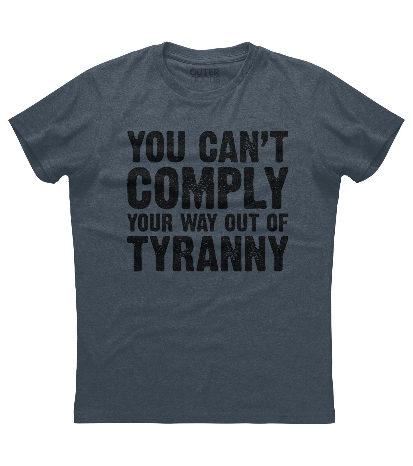 Political American Freedom Tee You Can t Comply Your Way Out Of Tyranny T-shirt XS