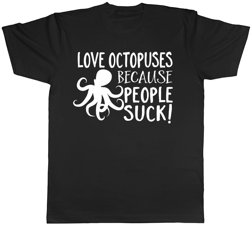 Love Octopuses because People Suck Mens Womens Ladies Octopus T-Shirt S