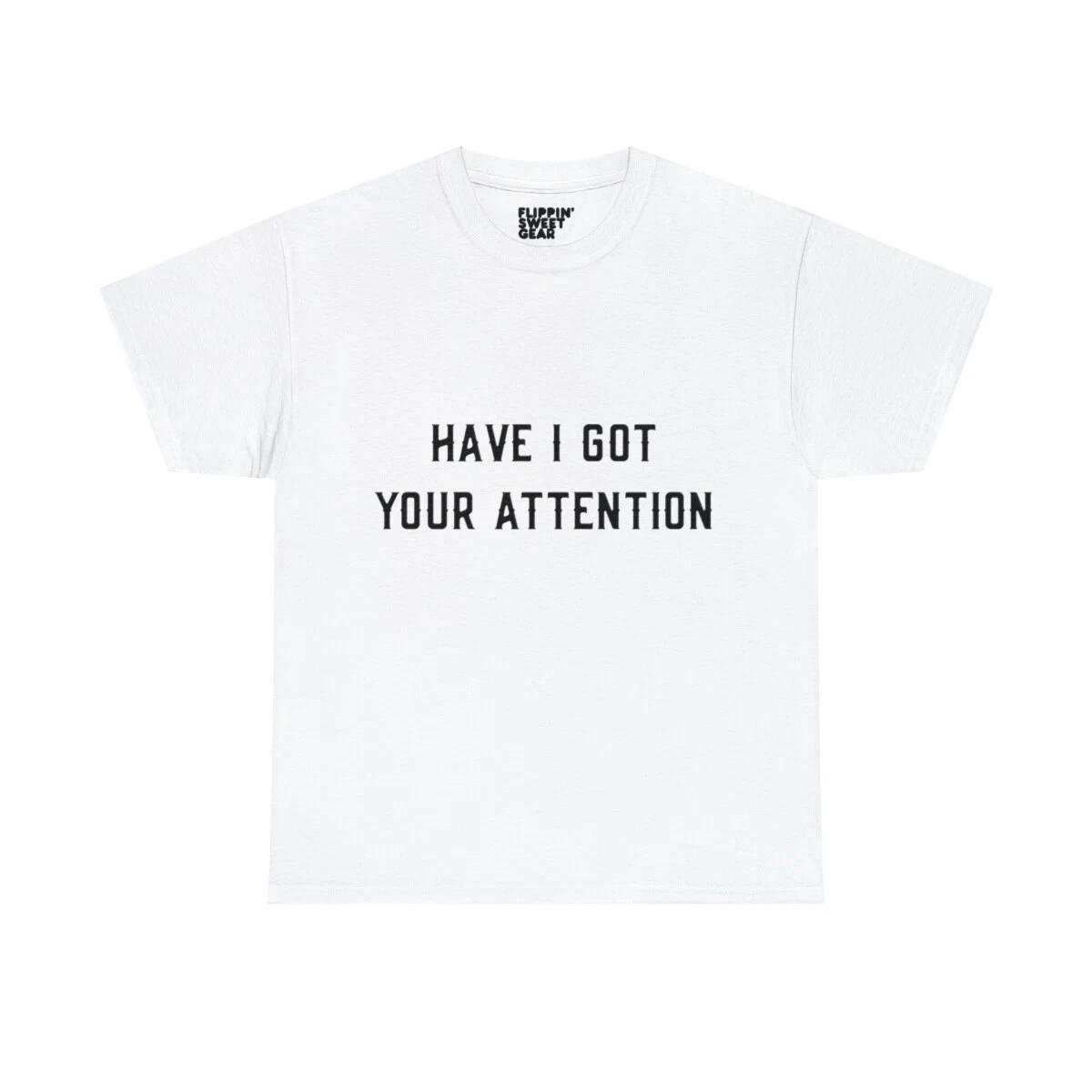 Have I Got Your Attention Graphic Tee Shirt M