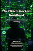 The The Ethical Hacker's Handbook : A Comprehensive Guide To Cybersecurity Assessment Book