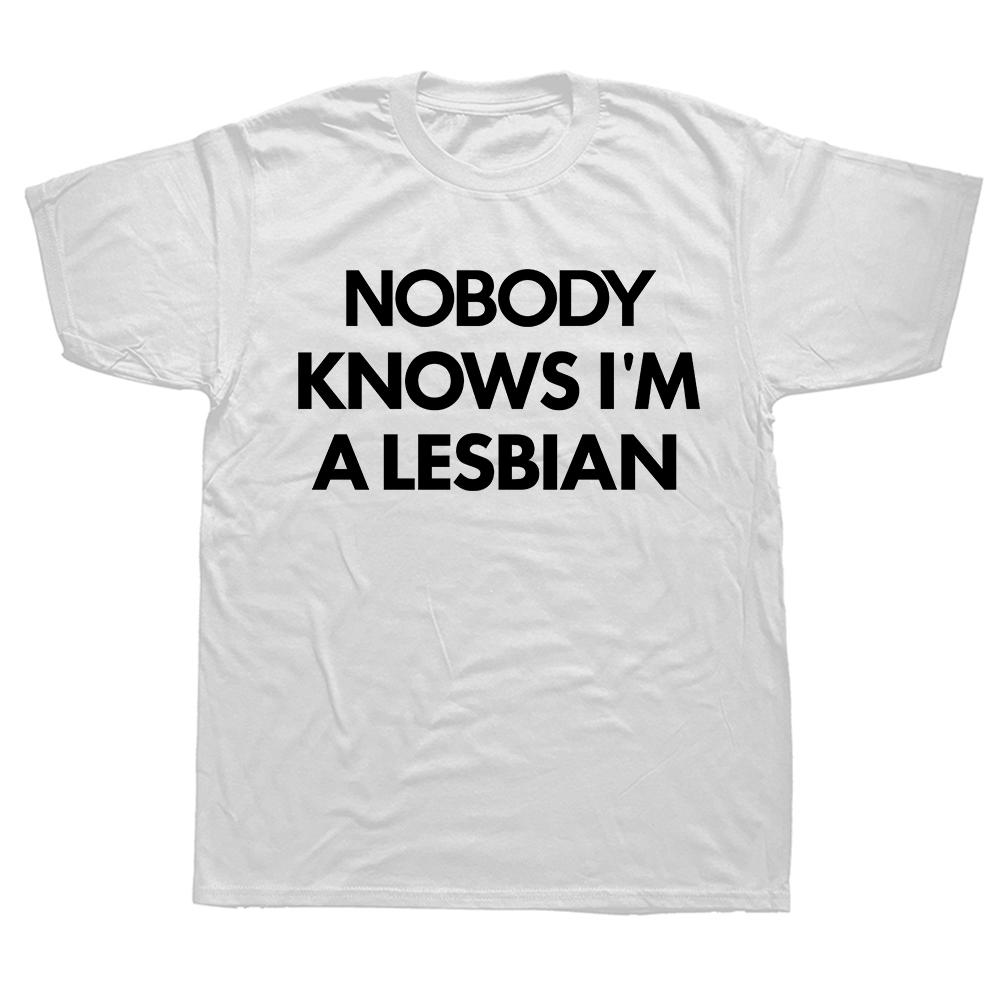 Funny Nobody Knows Im A Lesbian Pride T Shirts Summer Style Graphic Cotton Streetwear Short Sleeve Birthday Gifts T-shirt Men