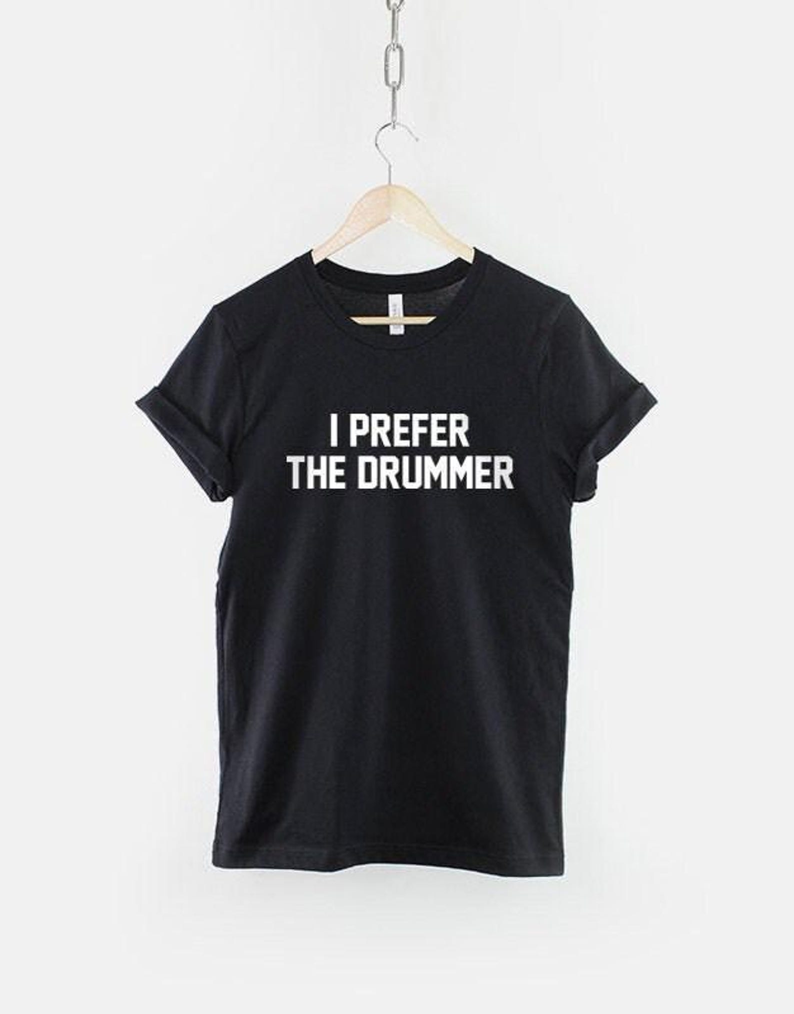 I Prefer The Drummer Shirt, Funny Band T Shirt, Music Lover Graphic Tee, Gift for Drummer Fan 4XL