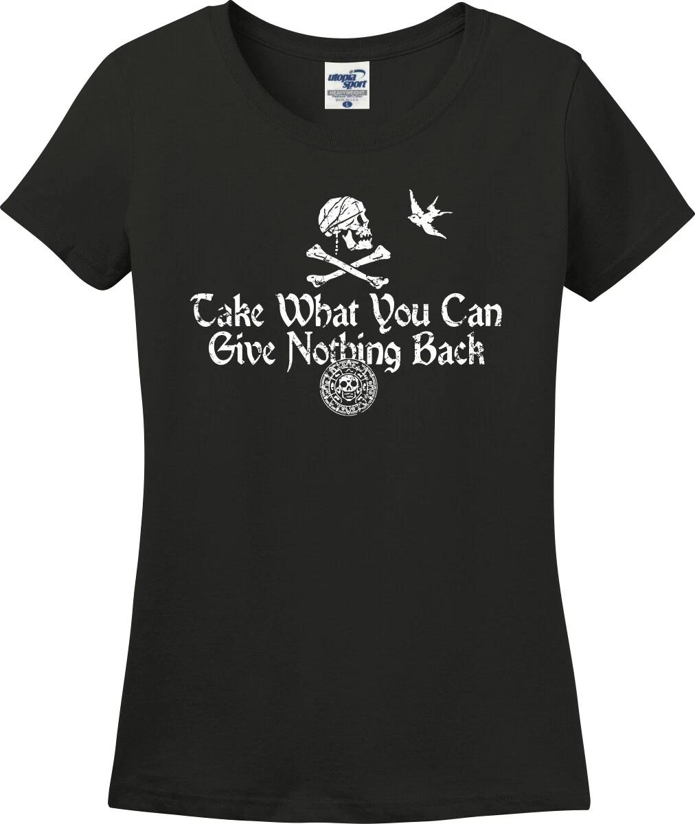 Take What You Can Give Nothing Back Pirate Missy Fit Ladies T-Shirt (S-3X) S