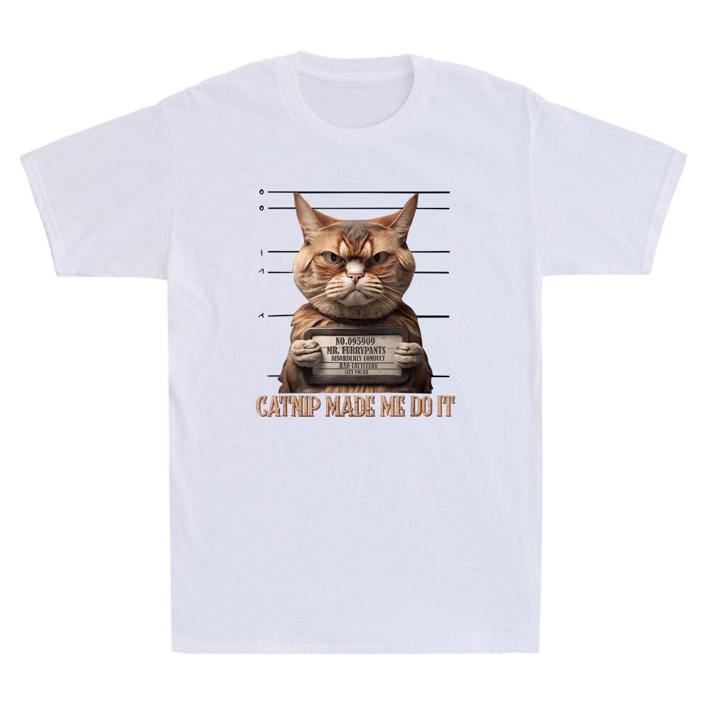 Catnip Made Me Do It Funny Cat Mugshot Meme Quote Cats Lover Retro Unisexs Tshirt