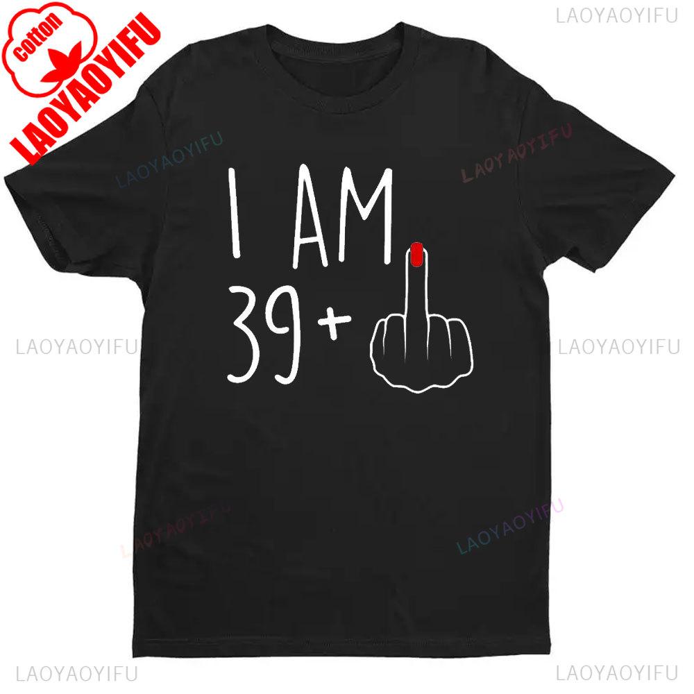 I Am 39 Middle Finger Shirt I 40th Birthday Gifts For Wounisex 40th Birthday For Her Funny Gift Harajuku Graphic T Shirts Cotton