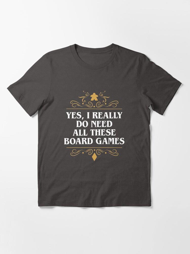 YES Yes I Really Do Need All These Board Games Essential T-Shirt