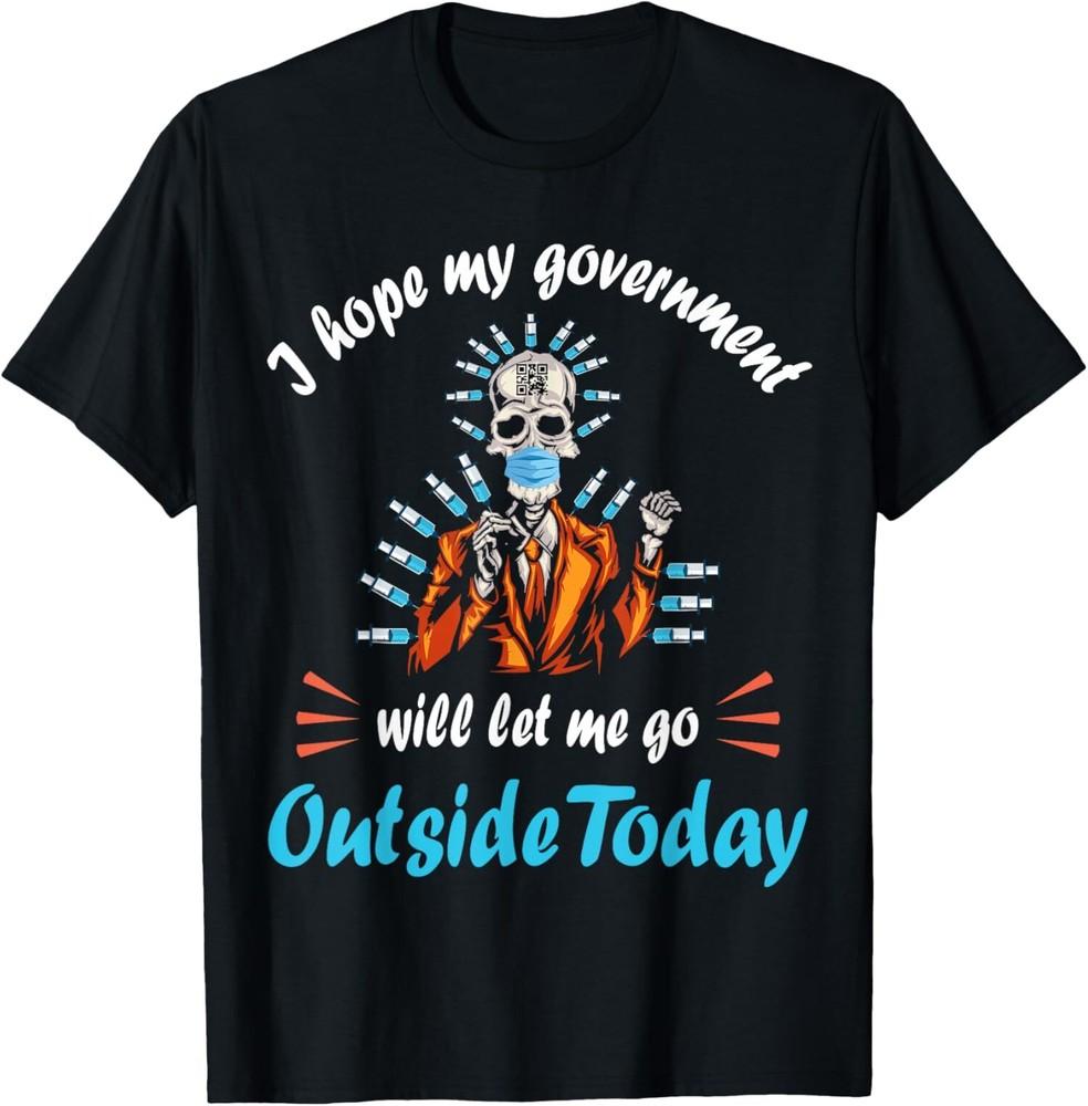 NEW LIMITED I Hope My Government Will Let Me Go Outside Today Skeleton T-Shirt Unisex T-Shirt L