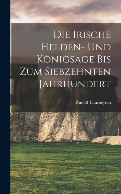 Buch Die Irische Helden- Und Konigsage Bis Zum Siebzehnten Jahrhundert