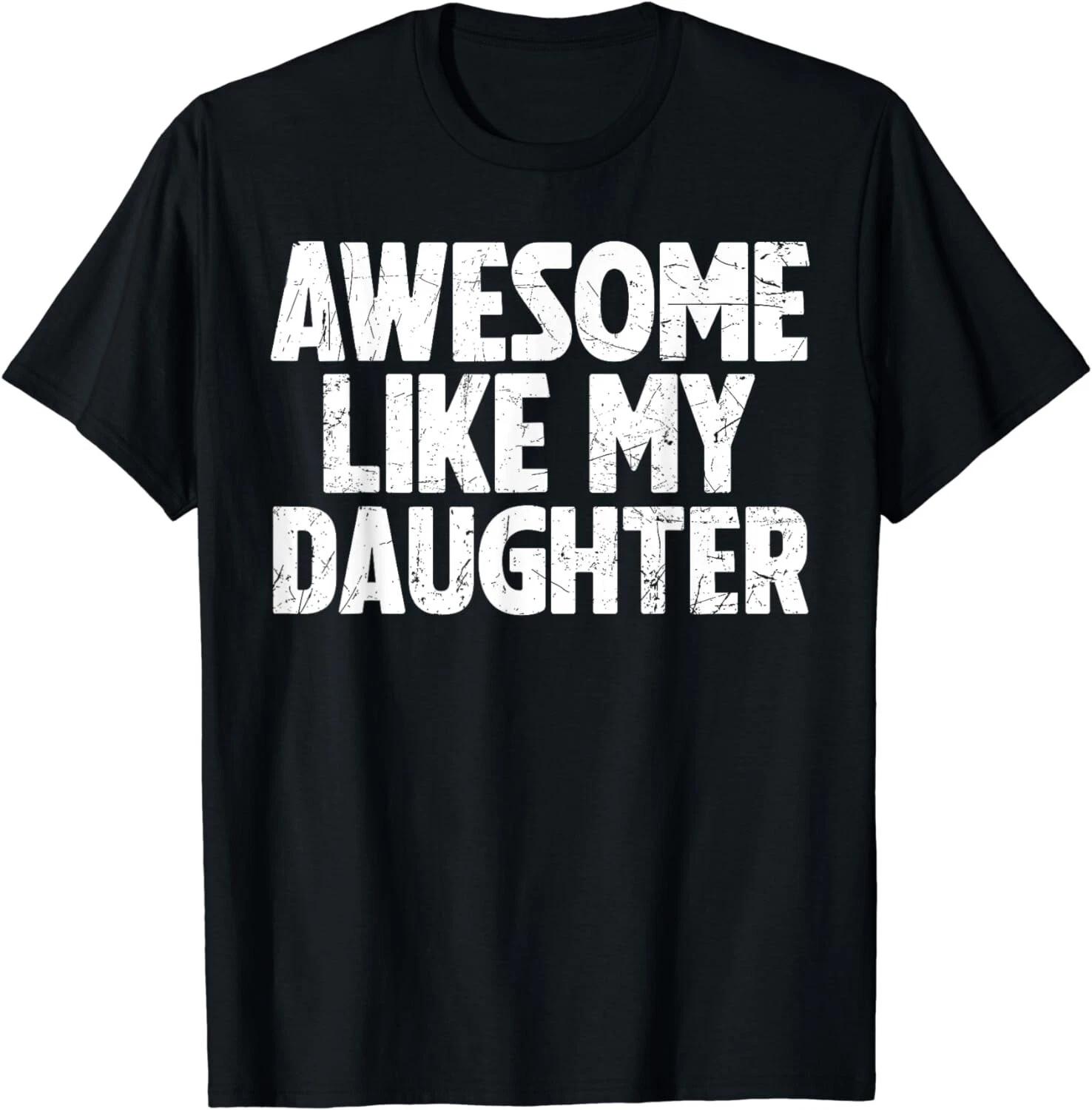 Awesome Like My Daughter Funny Dad Fathers Day From Daughter Gift Unisex T-Shirt 2XL