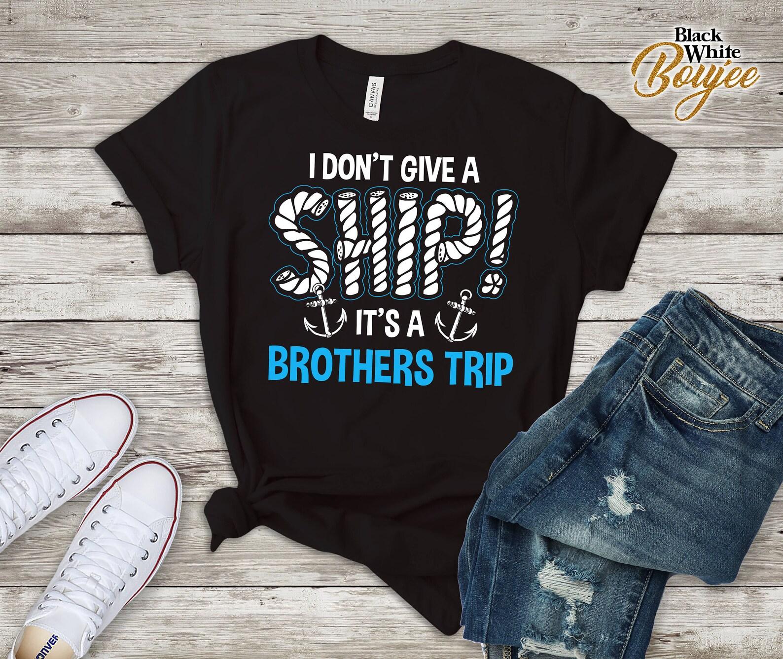 Brothers Trip Cruise Tshirt, I Don t Give a Ship It s a Brothers Trip, Matching Family Cruise 2019 Tee Oh Ship Its a Brothers Trip S