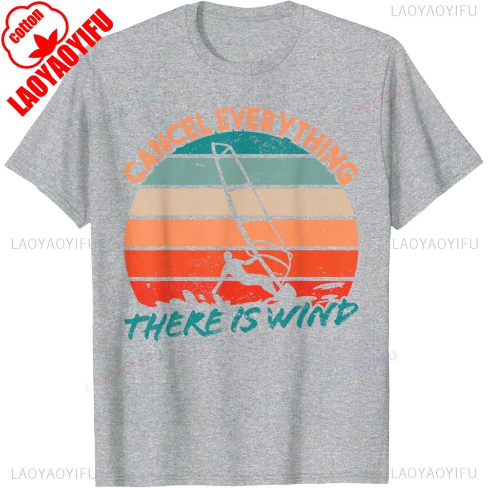 CANCEL EVERYTHING THERE IS WIND Letter Clothes Surfer Surfboard Windsurfer Windsurfing Summer Men T Shirt Harajuku Camisetas