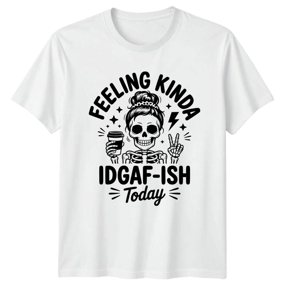 Feeling Kinda Idgaf Ish Today Unisexs TShirt Skull Coffee Humor S