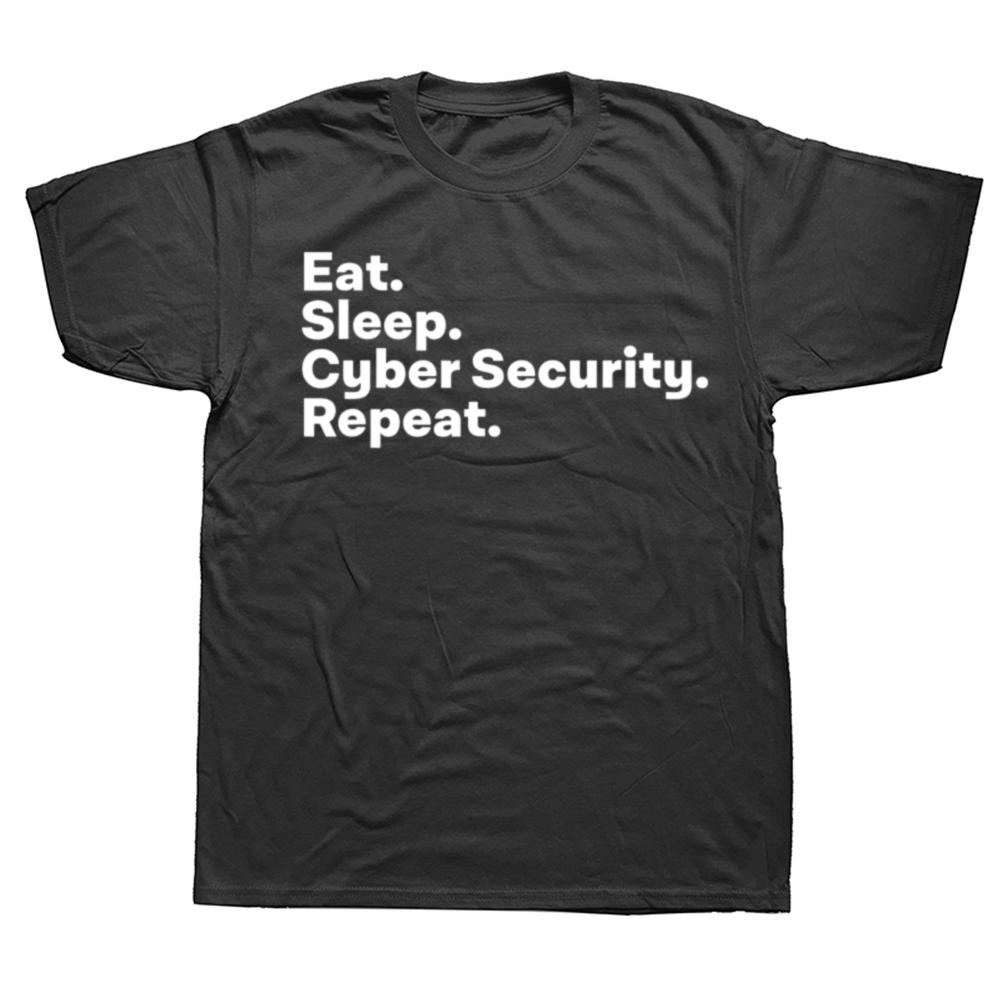 Eat Sleep Cybersecurity Gifts for Cyber Security Analyst T Shirts Graphic Cotton Streetwear Short Sleeve Summer Style Tshirt