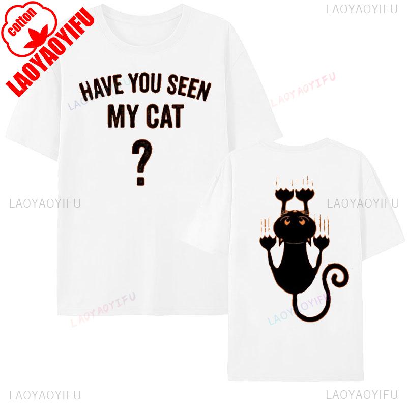 HAVE YOU SEEN MY CAT Halloween Cat Tshirt Funny Spooky Funy Person Tee Gift Cat Shirt for Women Men Letter Pattern Print Tees