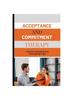 The Acceptance and Commitment Therapy : A Guide To Breaking Free From Mental Traps. Book