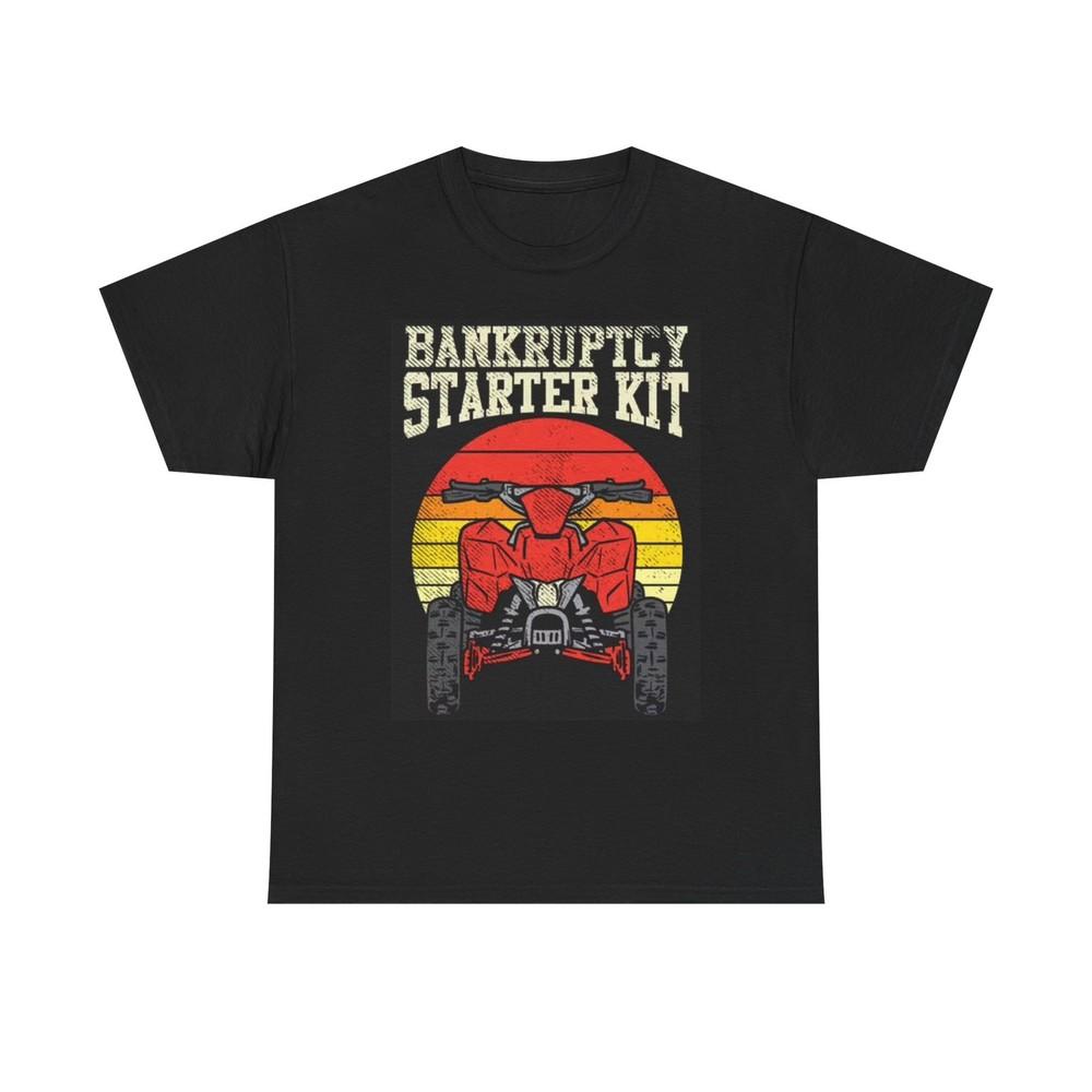 Bankruptcy Starter Kit ATV Graphic T Shirt Funny Jokes Unisex Heavy Cotton Tee Unisex T-Shirt XXXL