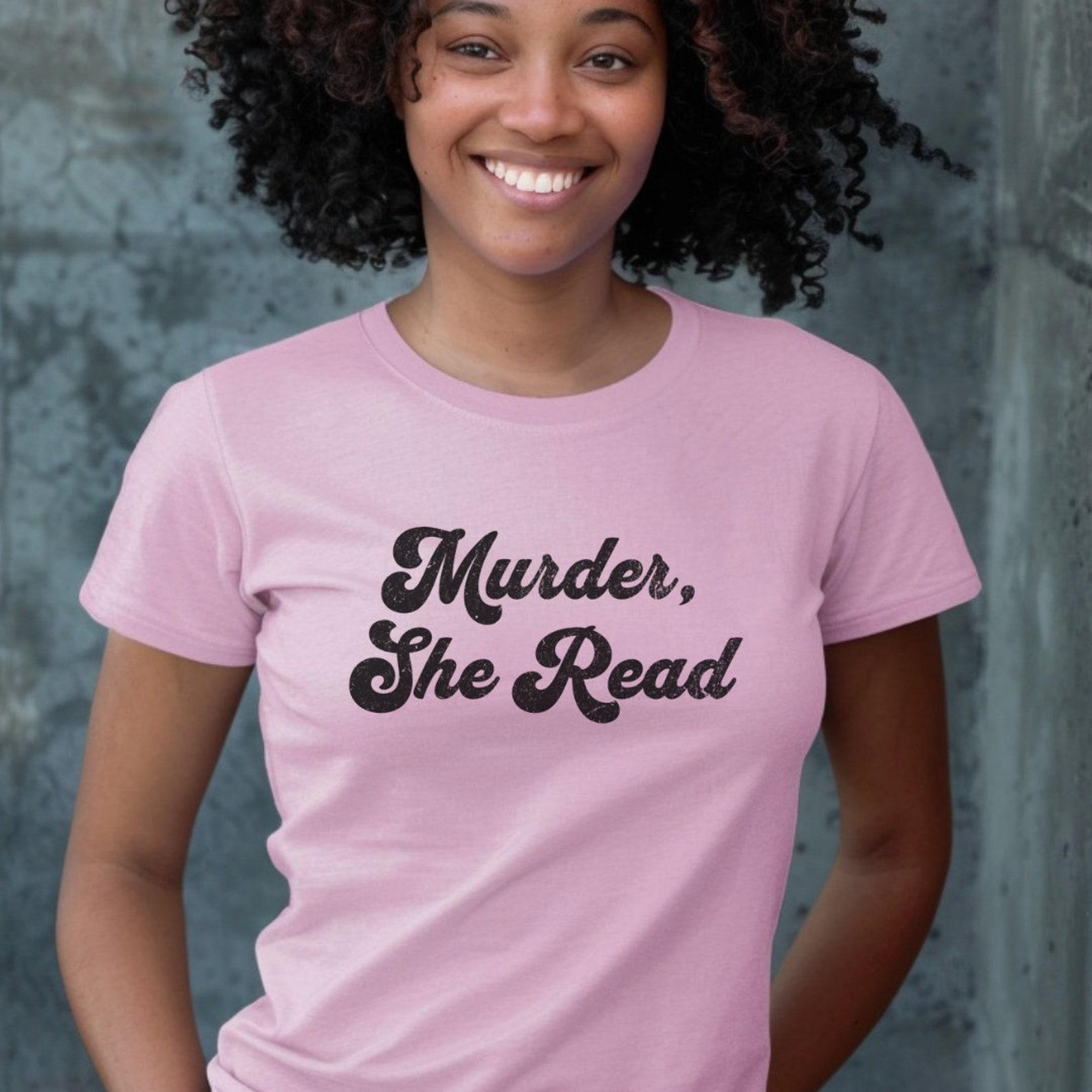 Murder She Read - True Crime Fan Shirt, Multiple colors, Murder tee shirt, true crime gifts, TV t-shirt, funny shirt M