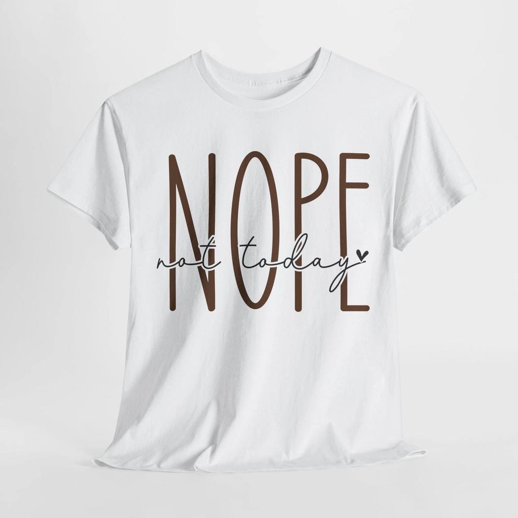 nope not today Shirt | Witty Sarcasm T-Shirt | Unique & Funny Gift Idea