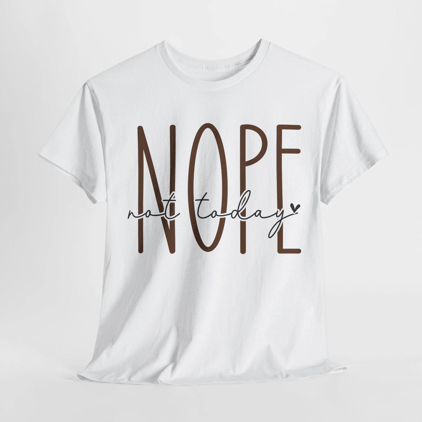 nope not today Shirt | Witty Sarcasm T-Shirt | Unique & Funny Gift Idea S