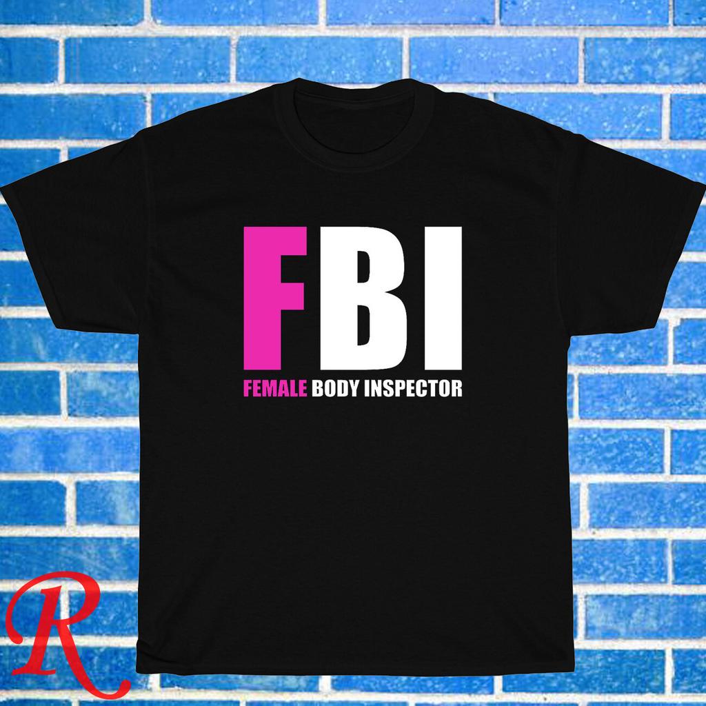 New FBI Female Body Inspector Logo Black/Grey/Navy Size S-5XL Unisex T-Shirt