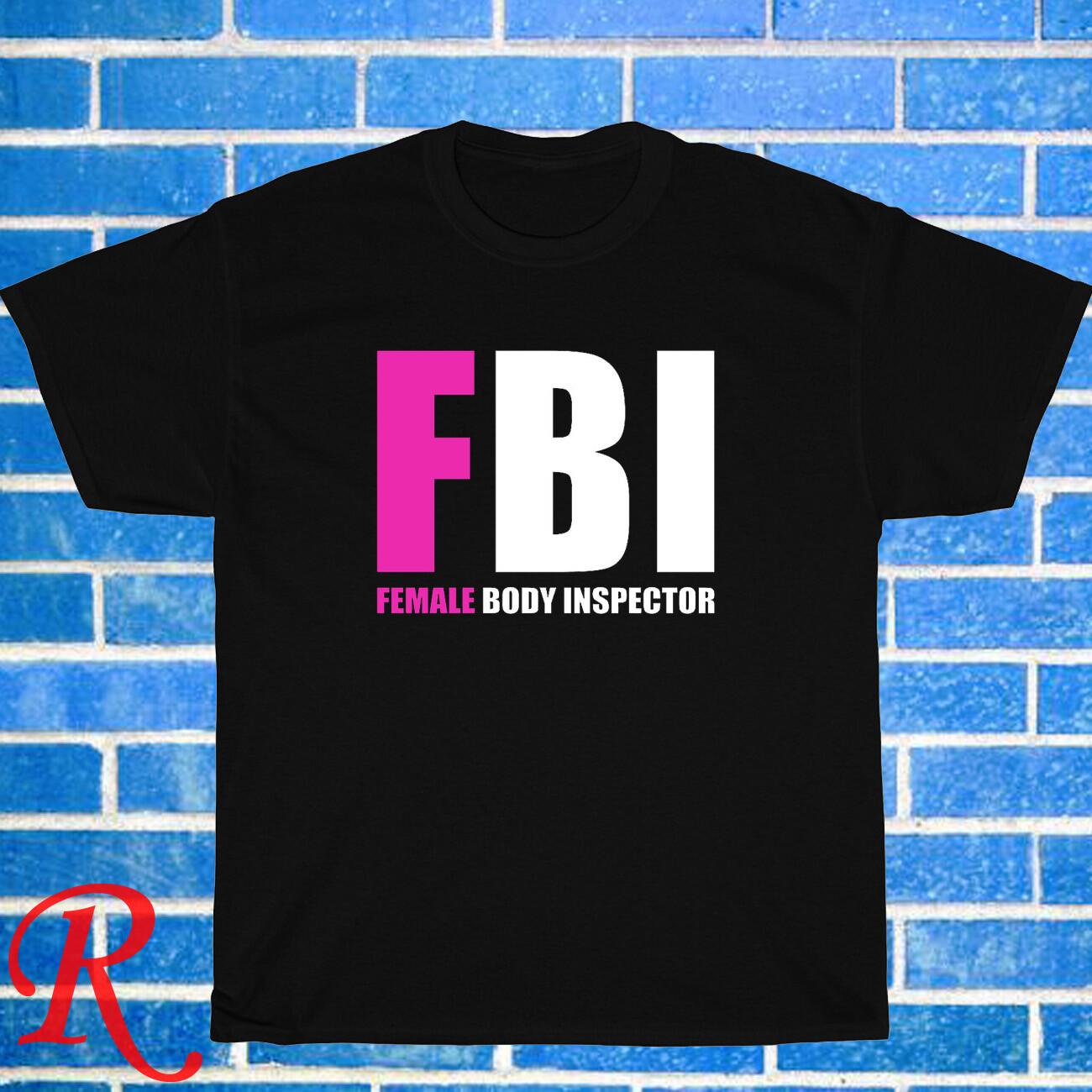 New FBI Female Body Inspector Logo Black/Grey/Navy Size S-5XL Unisex T-Shirt XXXXL