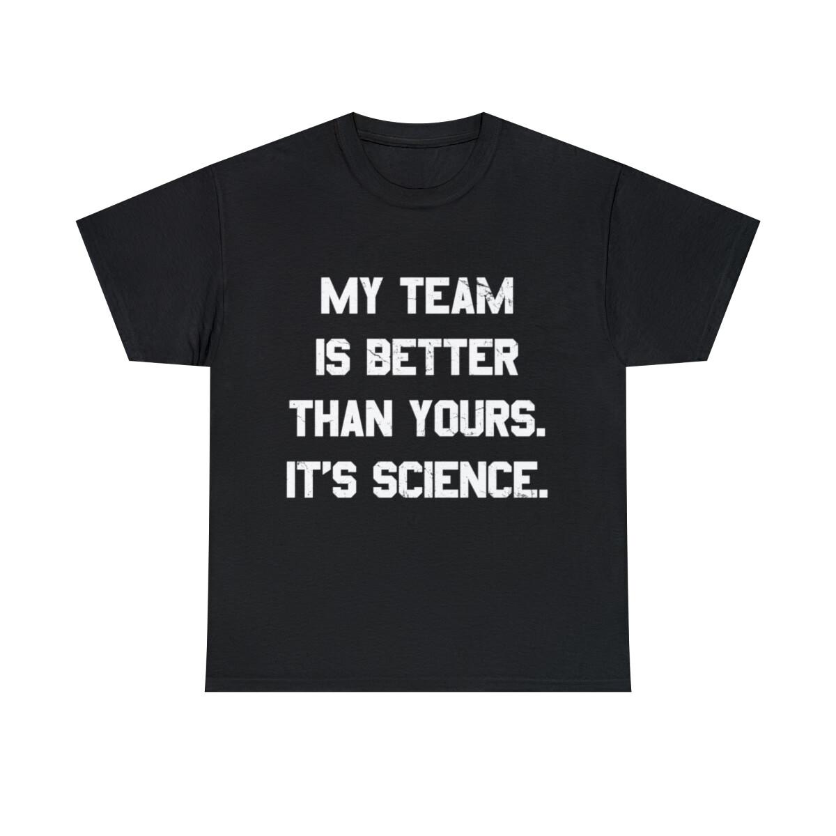 My Team Is Better Than Yours Graphic Tee Shirt, S-5XL XL