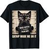 Catnip Made Me Do It Mugshot For Cat Lover Cat Mom Cat Dad T-Shirt