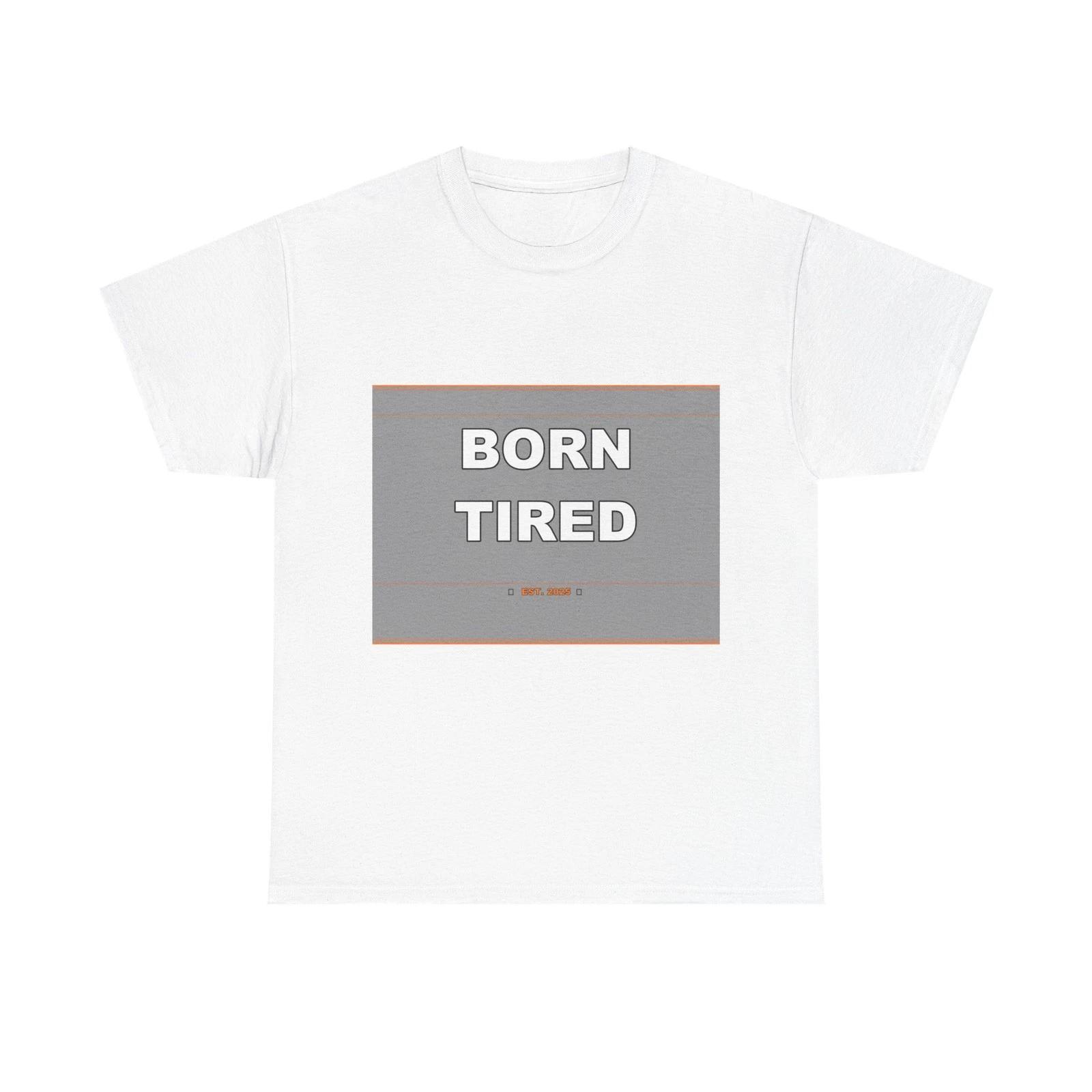 Born Tired - Funny Unisex T-Shirt Gift Idea 3XL