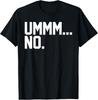 Ummm No Funny Sarcastic Funny Sarcastic T-Shirt Unisex T-Shirt