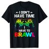I Don'T Have Time I Have To Brawl Showdown Stars Funny Gamer T-Shirt Cotton Tee Fashion Short Sleeves Sport Leisure Soft Top