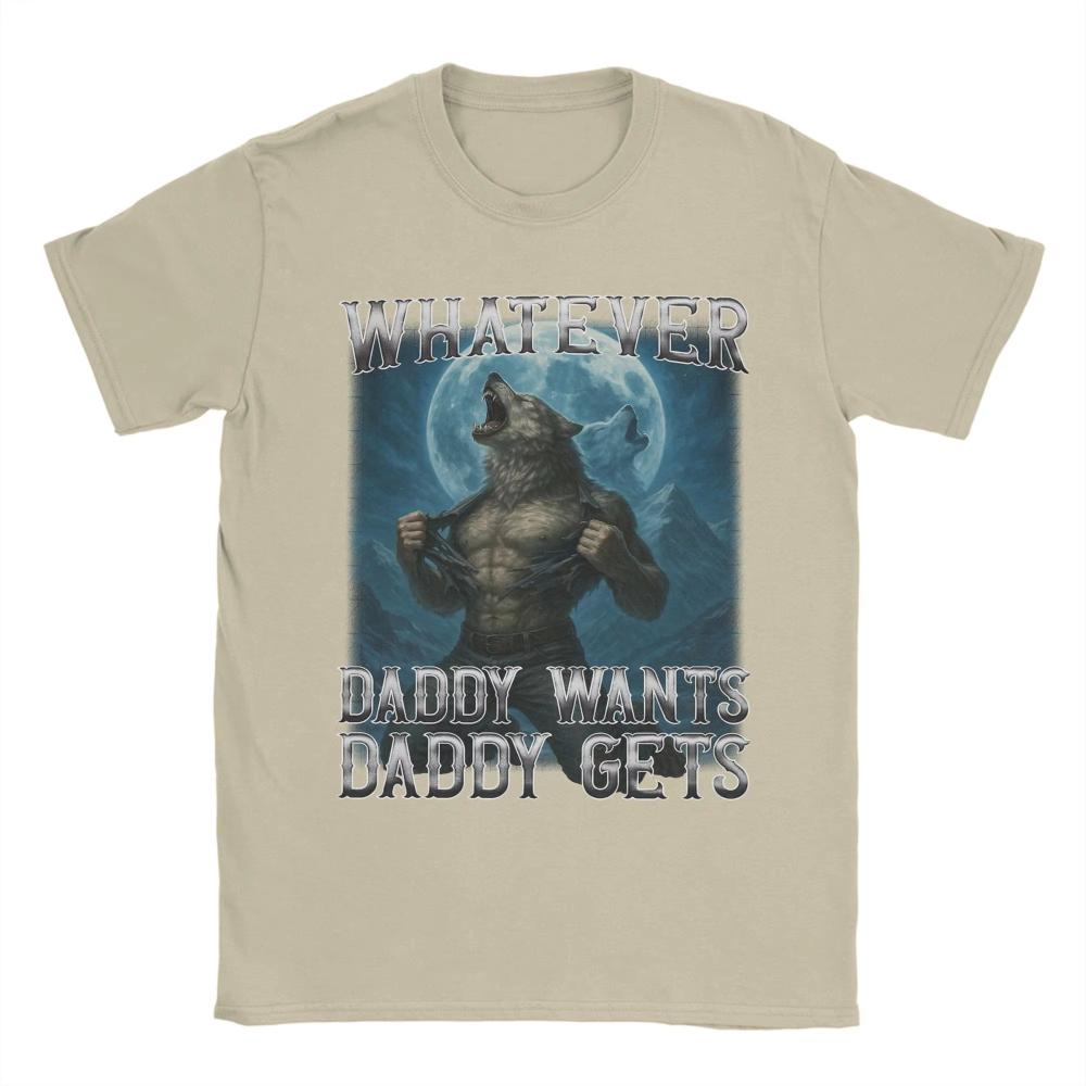 2026 Whatever Daddy Wants Daddy Gets Funny Wolf Print T Shirts Mens Women Cotton TShirts Crewneck Tees Short Sleeve Clothing