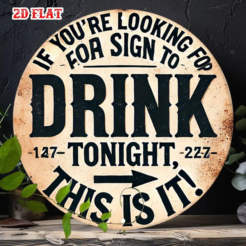 D Flat Metal Sign If Youre Looking For Sign To Drink Tonight This Is It Funny Vintage Metal Wall Art Rustic Tin Sign for Home 20x20cm(8x8inch)