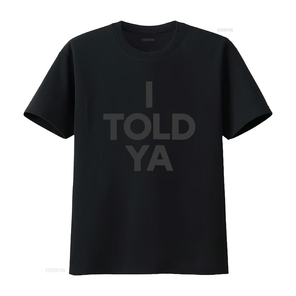 I Told Ya T Shirt Vintage Top For Everyday Wear Streetwear Slightly Comfortable Soft Fashion Homme Unisex Versatile