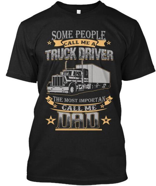 Trucker Dad Some People Call Me A Truck Driver The TShirt Made in USA S to 5XL Unisex T-Shirt XXXXL