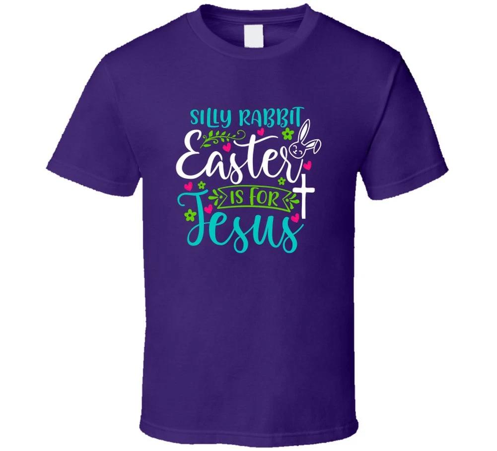 

Silly Rabbit Easter Is For Jesus Christian Gift T Shirt 4XL