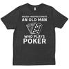 Never Underestimate An Old Unisex Who Plays Poker Player Friends New T Shirt