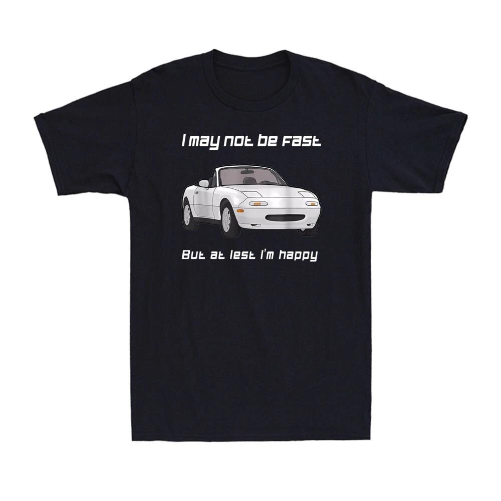 I May Not Be Fast But At Least I m Happy Funny Car Lovers Men s Cotton T-Shirt XXXL