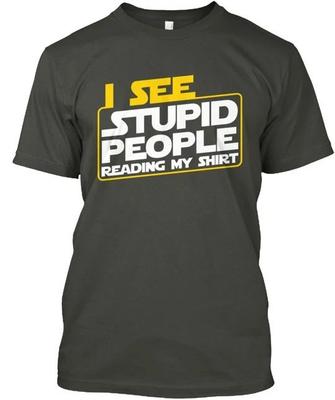 I See Stupid People Reading My TTshirt Made In the USA Size S To 5XL