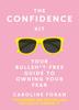 The The Confidence Kit : Your Bullsh*t-Free Guide To Owning Your Fear Book