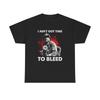 I Ain't Got Time To Bleed T-Shirt