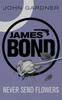 Libro Never Send Flowers : A James Bond Thriller