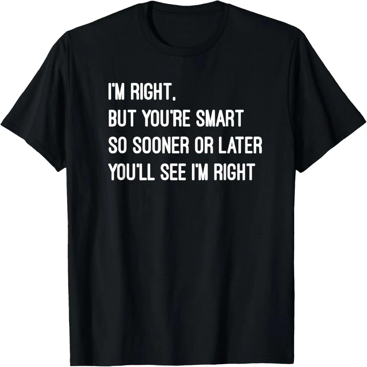 

Funny witty humor_ I m right but you re smart T-Shirt XXXXXL чорний