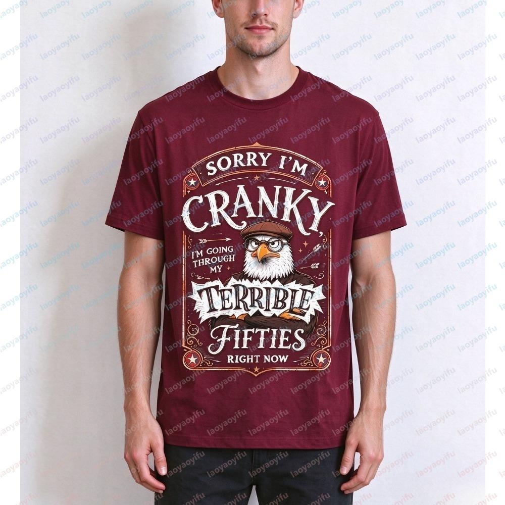 Sorry I'm Cranky I'm Going Through My Terrible Fifties Right Now Eagle Graphicunisex shirt Summer Short Sleeve Fashion Casual Tee