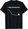 I Had Potential Funny Physics Science T-Shirt
