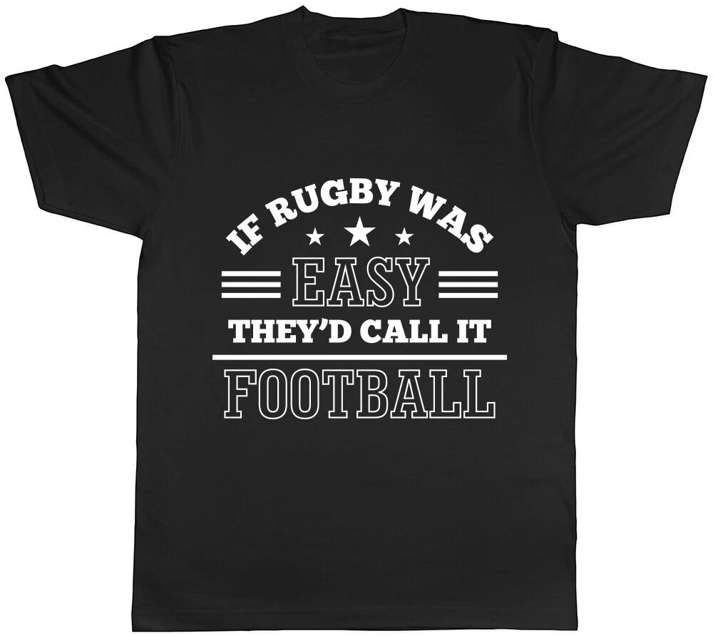 If Rugby Was Easy They d Call it Football Mens Womens Ladies T-Shirt Tee XXXL