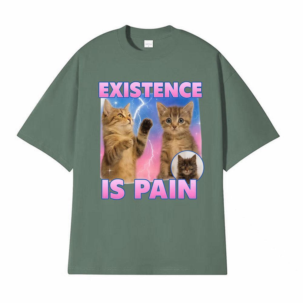 Existence Is Pain Funny Cute Cat Meme Tshirts Unisex Women Clothing Fashion Kawaii Cotton T Shirt High Quality Summer Tops Tshirt