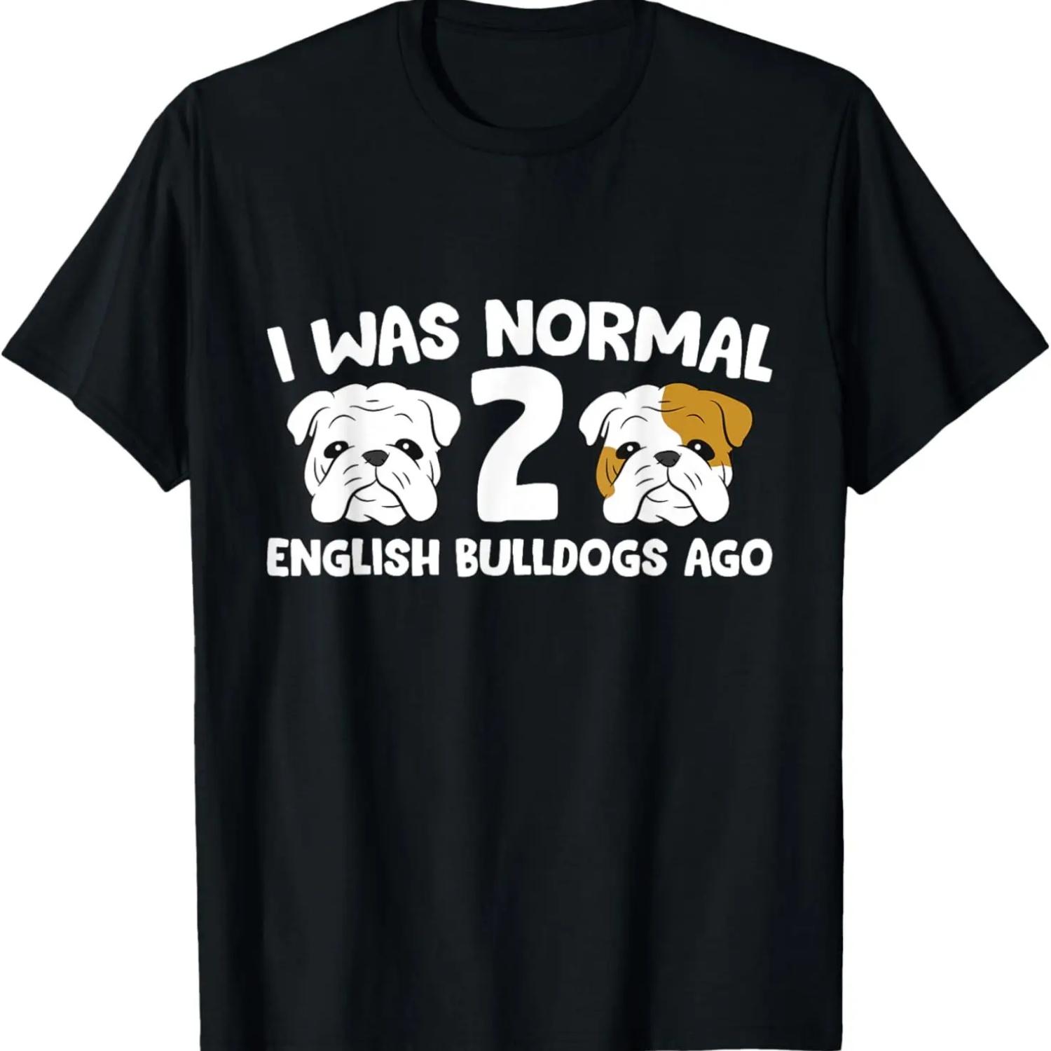 English Bulldog Pet I Was Normal 2 English Bulldogs Ago T-Shirt S