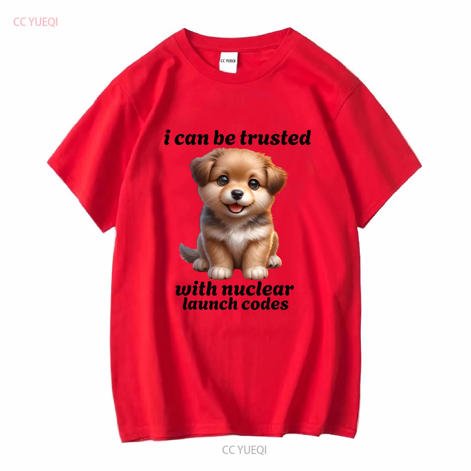 I Can Be Trusted With Nuclear Launch Codes Funny Dog Meme T Shirt long or short sleeves vintage Washed graphic Breathable S